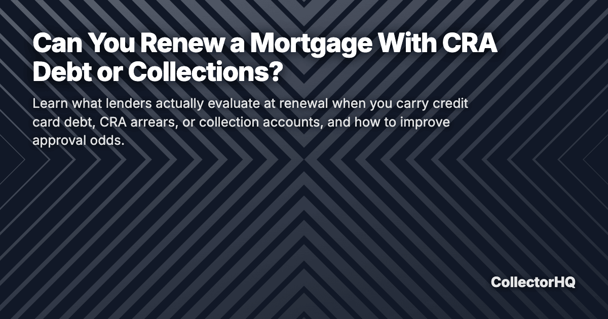Can You Renew a Mortgage With CRA Debt or Collections?