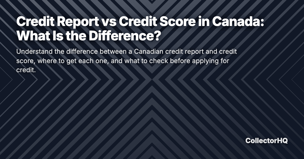 Credit Report vs Credit Score in Canada: What Is the Difference?
