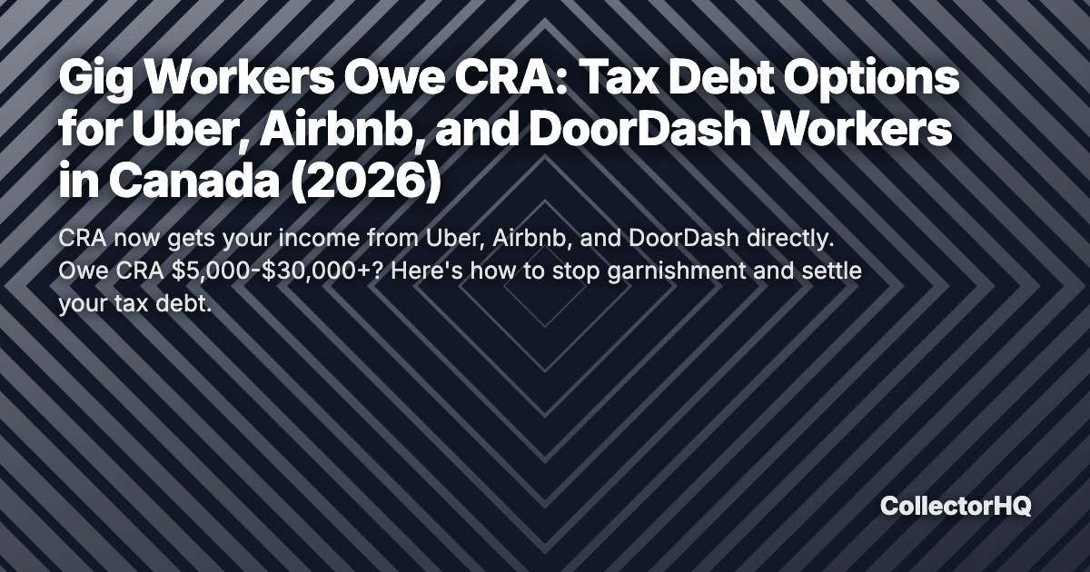 Gig Workers Owe CRA: Tax Debt Options for Uber, Airbnb, and DoorDash Workers in Canada (2026)