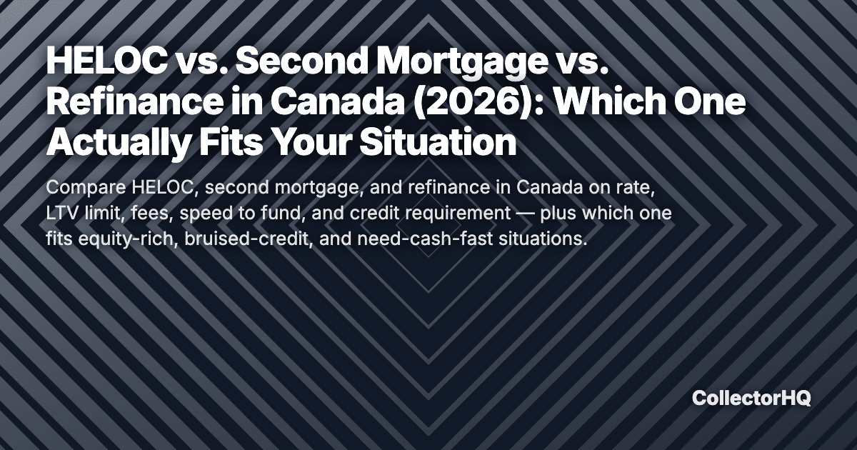 HELOC vs. Second Mortgage vs. Refinance in Canada (2026): Which One Actually Fits Your Situation