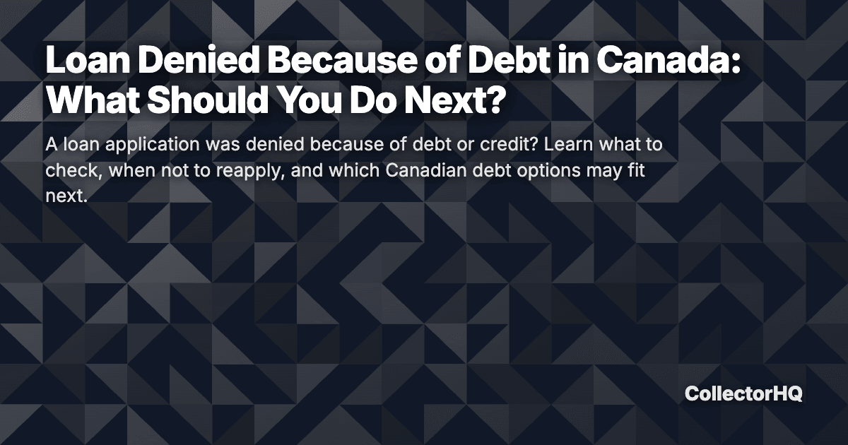 Loan Denied Because of Debt in Canada: What Should You Do Next?
